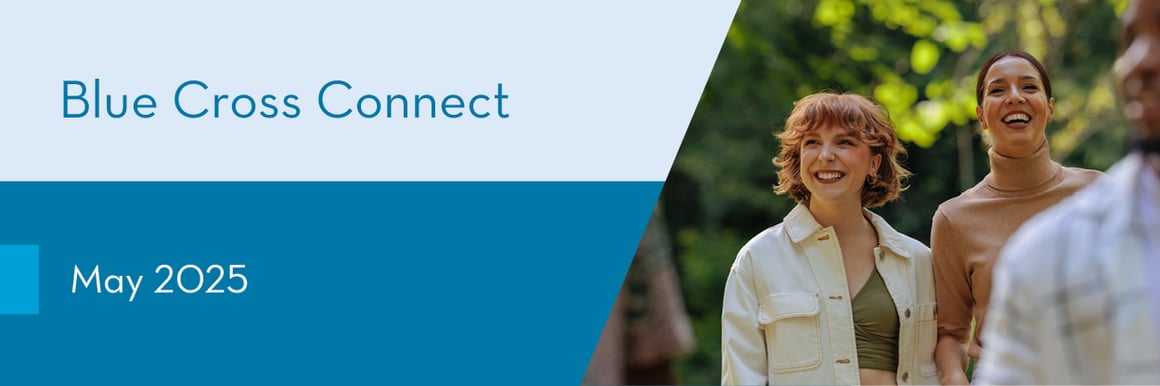 An image of women walking. Text says: Blue Cross Connect, May 2025