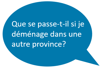 Que se passe-t-il si je déménage dans une autre province?