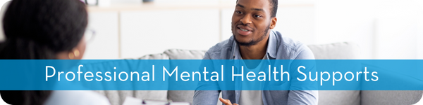 An image of a man talking to a woman on a couch. Text says: Professional Mental Health Supports